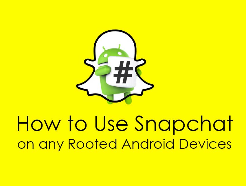 How To Use Snapchat On Rooted Android Devices