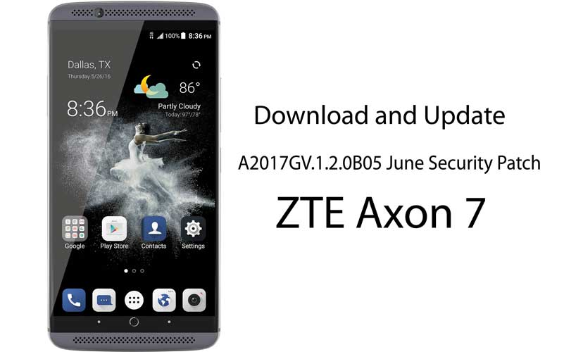 Download Update 017gv 1 2 0b05 June Security Patch Zte Axon 7 017g 7 1 1 Nougat