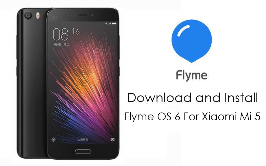 Download And Install Official Flyme OS 6 For Xiaomi Mi 5