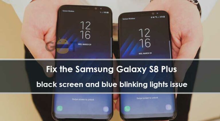 How To Fix Galaxy S8 Plus Black Screen And Blue Blinking Lights Issue