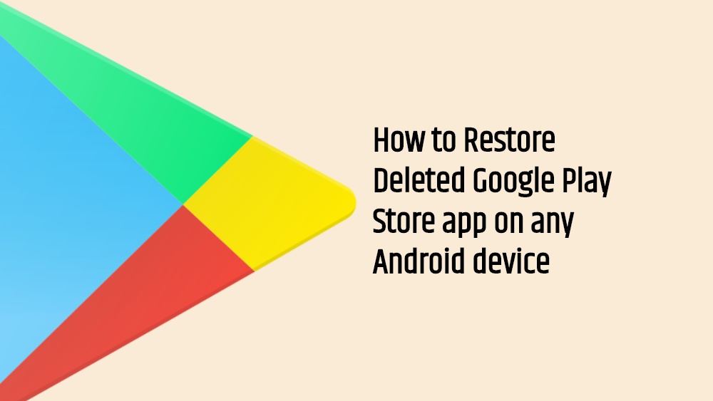 How to Restore or Reinstall Google Play Store if You Accidentally