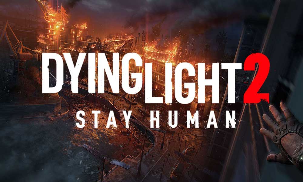 Dying Light 2 Won't Launch or Not Loading