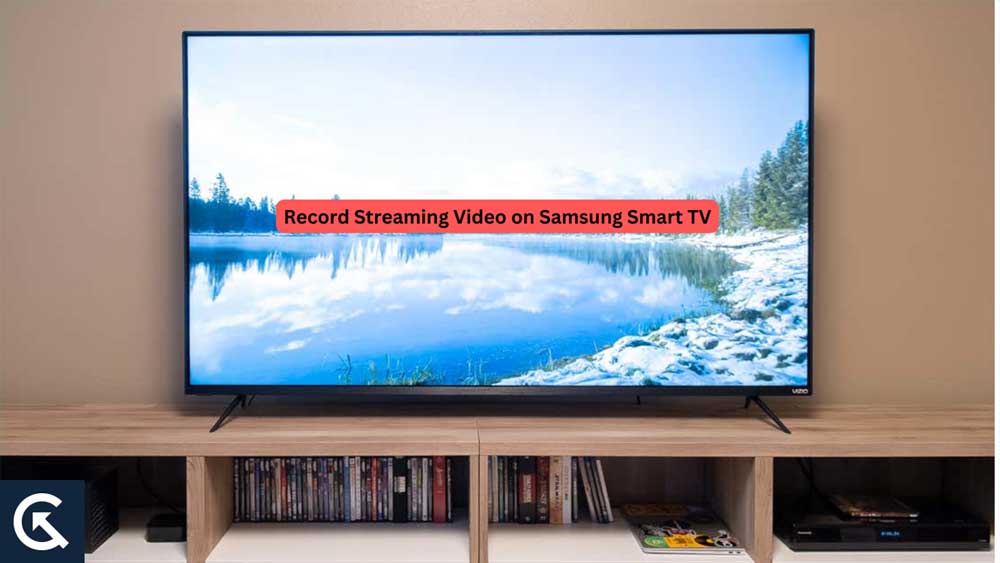 How Record Steaming Video on Samsung Smart TV