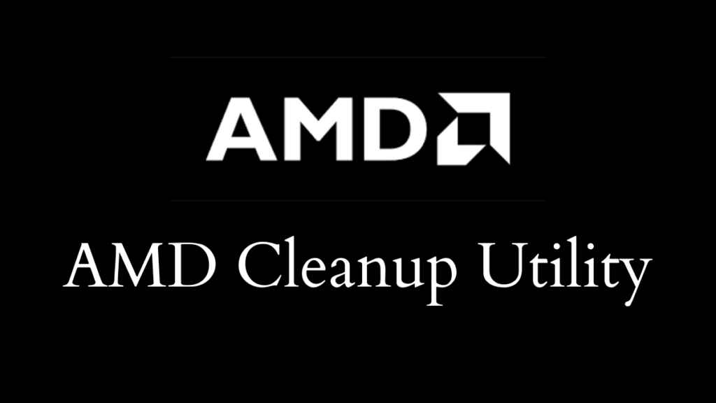 Download AMD Cleanup Utility for Windows 10 / 11 (2024)