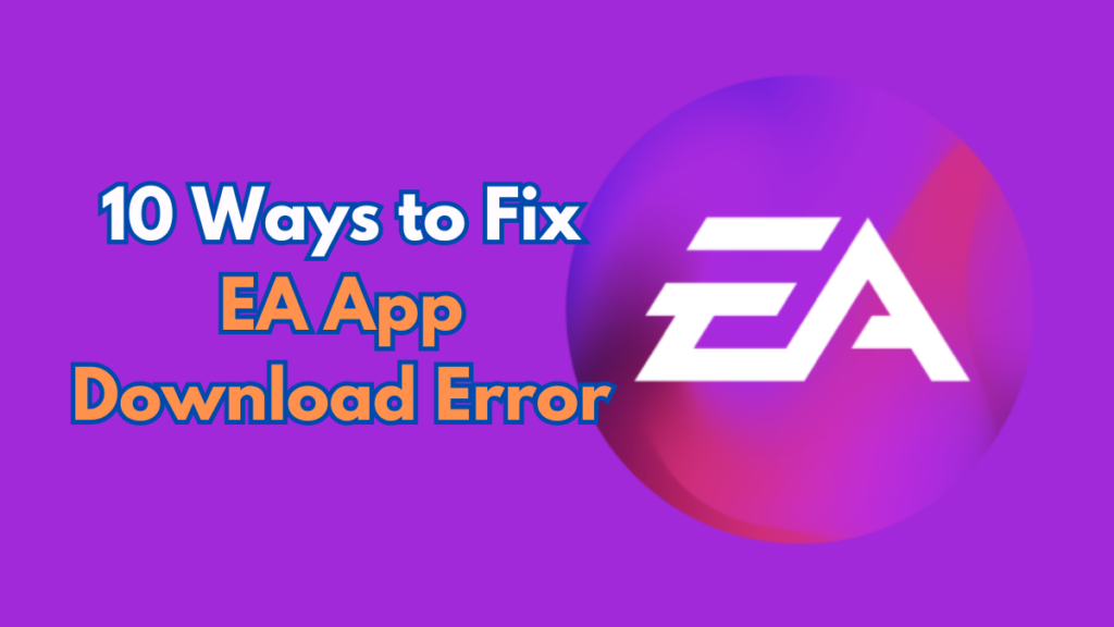 How to Fix EA App Download Error